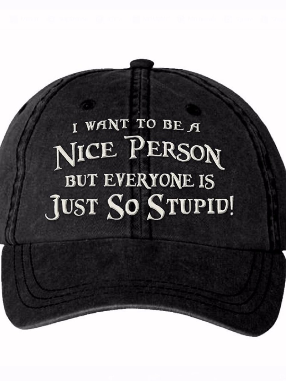 I Want to Be a Nice Person But Everyone is Just So Stupid Cap Hat- NEW Fast Ship